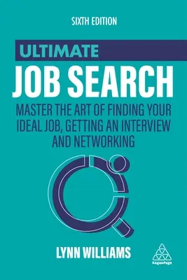 Ultimate Job Search : Maîtriser l'art de trouver l'emploi idéal, d'obtenir un entretien et de créer un réseau. - Ultimate Job Search: Master the Art of Finding Your Ideal Job, Getting an Interview and Networking