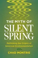 Le mythe du printemps silencieux : Repenser les origines de l'environnementalisme américain - The Myth of Silent Spring: Rethinking the Origins of American Environmentalism