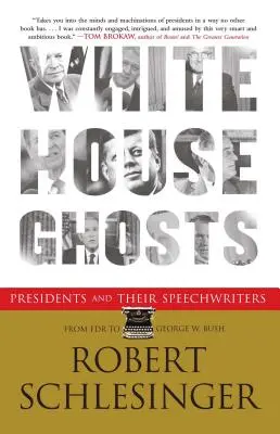 Les fantômes de la Maison Blanche : Les présidents et leurs rédacteurs de discours - White House Ghosts: Presidents and Their Speechwriters