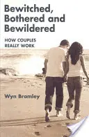 Ensorcelés, ennuyés et déconcertés - Comment les couples fonctionnent vraiment - Bewitched, Bothered and Bewildered - How Couples Really Work