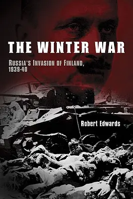 La guerre d'hiver : l'invasion de la Finlande par la Russie, 1939-1940 - The Winter War: Russia's Invasion of Finland, 1939-1940