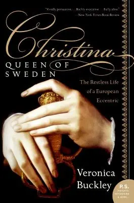 Christina, reine de Suède : La vie agitée d'une excentrique européenne - Christina, Queen of Sweden: The Restless Life of a European Eccentric