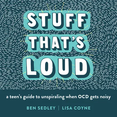 Stuff That's Loud : Le guide d'une adolescente pour se détendre quand la maladie d'Alzheimer devient bruyante - Stuff That's Loud: A Teen's Guide to Unspiraling When Ocd Gets Noisy