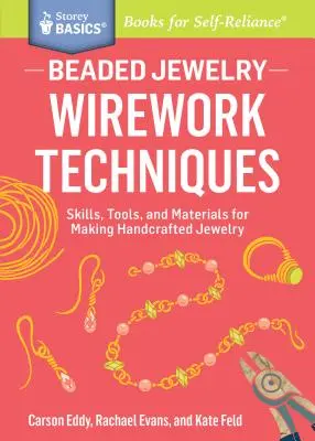 Bijoux en perles : Wirework Techniques : Compétences, outils et matériaux pour la fabrication de bijoux artisanaux. un titre de Storey Basics(r) - Beaded Jewelry: Wirework Techniques: Skills, Tools, and Materials for Making Handcrafted Jewelry. a Storey Basics(r) Title