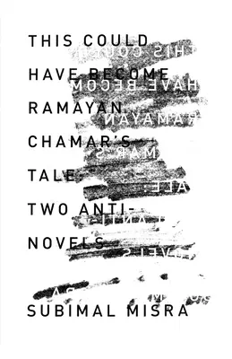 Ceci aurait pu devenir le Ramayan L'histoire de Chamar : deux antiromans - This Could Have Become Ramayan Chamar's Tale: Two Anti-Novels