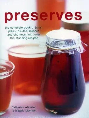 Les conserves : Le livre complet des confitures, gelées, cornichons, relishes et chutneys, avec plus de 150 recettes étonnantes. - Preserves: The Complete Book of Jams, Jellies, Pickles, Relishes and Chutneys, with Over 150 Stunning Recipes