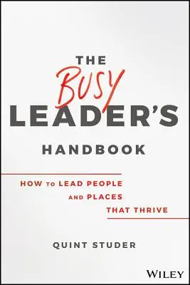 The Busy Leader's Handbook : Comment diriger des personnes et des lieux qui prospèrent - The Busy Leader's Handbook: How to Lead People and Places That Thrive