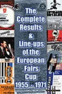 Résultats complets et compositions de la Coupe d'Europe des foires 1955-1971 - Complete Results and Line-ups of the European Fairs Cup 1955-1971