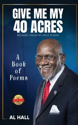 Donnez-moi mes 40 acres parce que je sais que ma mule est morte : un recueil de poèmes - Give Me My 40 Acres Because I Know My Mule Is Dead: A Book of Poems