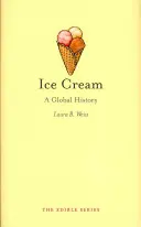 La crème glacée : Une histoire mondiale - Ice Cream: A Global History