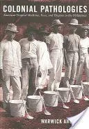 Pathologies coloniales : Médecine tropicale américaine, race et hygiène aux Philippines - Colonial Pathologies: American Tropical Medicine, Race, and Hygiene in the Philippines