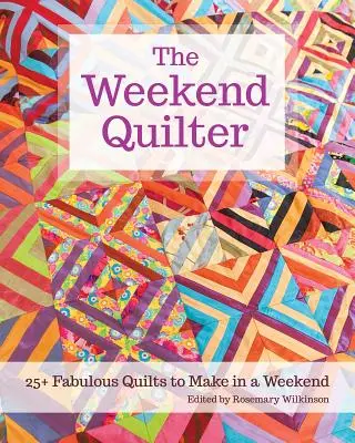 La quilteuse du week-end : 25+ fabuleux quilts à réaliser en un week-end - The Weekend Quilter: 25+ Fabulous Quilts to Make in a Weekend