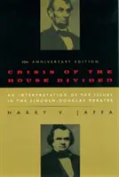 La crise de la maison divisée : Une interprétation des enjeux des débats Lincoln-Douglas, édition du 50e anniversaire - Crisis of the House Divided: An Interpretation of the Issues in the Lincoln-Douglas Debates, 50th Anniversary Edition
