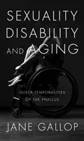 Sexualité, handicap et vieillissement : Temporalités queer du phallus - Sexuality, Disability, and Aging: Queer Temporalities of the Phallus