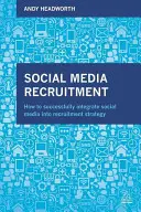 Recrutement dans les médias sociaux : Comment intégrer avec succès les médias sociaux dans la stratégie de recrutement - Social Media Recruitment: How to Successfully Integrate Social Media Into Recruitment Strategy