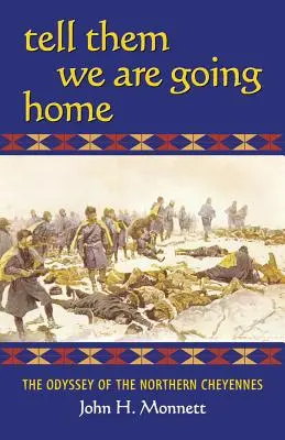 Dites-leur que nous rentrons chez nous : l'odyssée des Cheyennes du Nord - Tell Them We Are Going Home: The Odyssey of the Northern Cheyennes