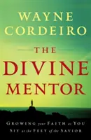 Le Mentor divin : Grandir dans la foi en s'asseyant aux pieds du Sauveur - The Divine Mentor: Growing Your Faith as You Sit at the Feet of the Savior