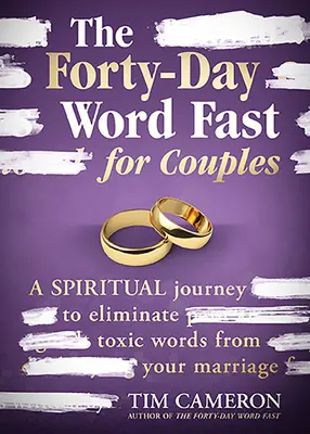 Le jeûne de quarante jours pour les couples : Un voyage spirituel pour éliminer les mots toxiques de votre mariage - The Forty-Day Word Fast for Couples: A Spiritual Journey to Eliminate Toxic Words from Your Marriage