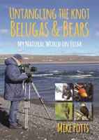 Untangling the Knot, Belugas and Bears : Mon monde naturel au cinéma - Untangling the Knot, Belugas and Bears: My Natural World on Film