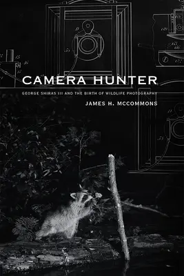 Chasseur d'images : George Shiras III et la naissance de la photographie animalière - Camera Hunter: George Shiras III and the Birth of Wildlife Photography