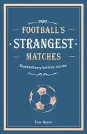 Les matchs les plus étranges du football - Des histoires extraordinaires mais vraies sur plus d'un siècle de football - Football's Strangest Matches - Extraordinary but true stories from over a century of football