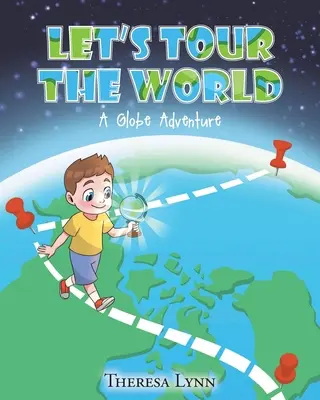 Faisons le tour du monde : Une aventure autour du monde - Let's Tour The World: A Globe Adventure