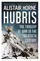 Hubris - La tragédie de la guerre au XXe siècle - Hubris - The Tragedy of War in the Twentieth Century