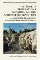 Le livre des tribulations : La tradition apocalyptique musulmane syrienne : Une traduction annotée par Nu'aym B. Hammad Al-Marwazi - The Book of Tribulations: The Syrian Muslim Apocalyptic Tradition: An Annotated Translation by Nu'aym B. Hammad Al-Marwazi