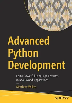 Développement avancé en Python : Utiliser les puissantes fonctionnalités du langage dans des applications réelles - Advanced Python Development: Using Powerful Language Features in Real-World Applications