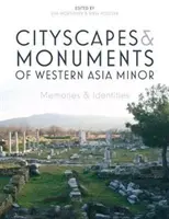 Paysages urbains et monuments de l'Asie mineure occidentale : Mémoires et identités - Cityscapes and Monuments of Western Asia Minor: Memories and Identities