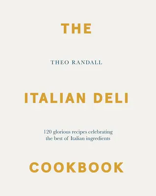 Le livre de cuisine italienne : 100 recettes glorieuses qui célèbrent le meilleur des ingrédients italiens - The Italian Deli Cookbook: 100 Glorious Recipes Celebrating the Best of Italian Ingredients