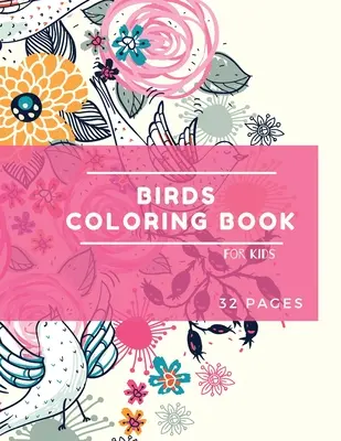 Livre de coloriage des oiseaux : Le livre de coloriage des oiseaux pour les enfants : Livre de coloriage pour les enfants 30 grands dessins simples et amusants : Ages 3-8, 8.5 x 11 Inc - Birds Coloring Book: Birds Coloring Book for Kids: Cute Birds Coloring Book For kids 30 big, simple and fun Designs: Ages 3-8, 8.5 x 11 Inc