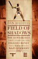 Champ d'ombres - La tournée de l'équipe anglaise de cricket en Allemagne nazie en 1937 - Field of Shadows - The English Cricket Tour of Nazi Germany 1937