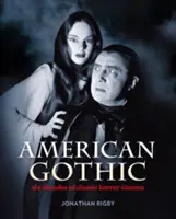 American Gothic - Six décennies de cinéma d'horreur classique - American Gothic - Six Decades of Classic Horror Cinema