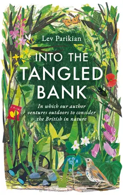 Dans la banque enchevêtrée - Découvrez les bizarreries, les habitudes et les manies de notre expérience de la nature. - Into The Tangled Bank - Discover the Quirks, Habits and Foibles of How We Experience Nature