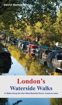 London's Waterside Walks : 21 promenades le long des plus belles rivières et canaux de la ville - London's Waterside Walks: 21 Walks Along the City's Most Beautiful Rivers and Canals