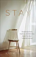 Stay : Découvrir la grâce, la liberté et la plénitude là où vous n'auriez jamais imaginé regarder - Stay: Discovering Grace, Freedom, and Wholeness Where You Never Imagined Looking