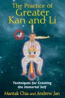 La pratique du Grand Kan et du Grand Li : Techniques pour créer le moi immortel - The Practice of Greater Kan and Li: Techniques for Creating the Immortal Self