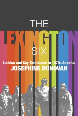 Les Six de Lexington : La résistance des lesbiennes et des gays dans l'Amérique des années 1970 - The Lexington Six: Lesbian and Gay Resistance in 1970s America