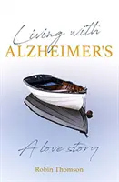 Vivre avec la maladie d'Alzheimer - Une histoire d'amour - Living with Alzheimer's - A love story