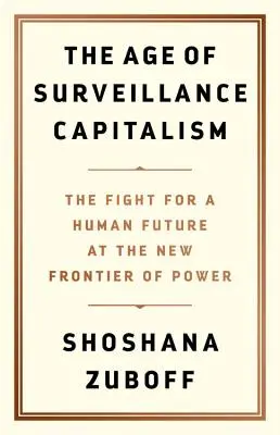 L'ère du capitalisme de surveillance : La lutte pour un avenir humain à la nouvelle frontière du pouvoir - The Age of Surveillance Capitalism: The Fight for a Human Future at the New Frontier of Power