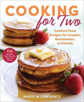 Cuisiner pour deux : Recettes réconfortantes pour couples, colocataires ou amis - Cooking for Two: Comfort Food Recipes for Couples, Roommates, or Friends