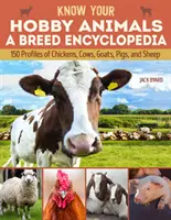 Connaître ses animaux de loisir : Une encyclopédie des races : 172 profils de races de poulets, vaches, chèvres, cochons et moutons - Know Your Hobby Animals: A Breed Encyclopedia: 172 Breed Profiles of Chickens, Cows, Goats, Pigs, and Sheep