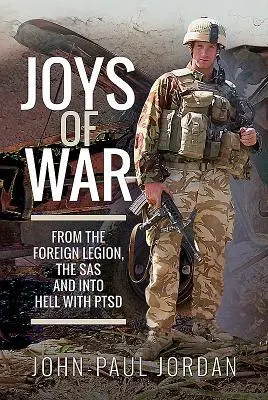 Les joies de la guerre : de la Légion étrangère au SAS en passant par l'enfer du TSPT - Joys of War: From the Foreign Legion, the SAS and Into Hell with Ptsd