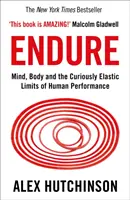 Endure - Mind, Body and the Curiously Elastic Limits of Human Performance (Endurer - L'esprit, le corps et les limites curieusement élastiques de la performance humaine) - Endure - Mind, Body and the Curiously Elastic Limits of Human Performance