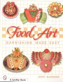 Food Art : La garniture en toute simplicité - Food Art: Garnishing Made Easy