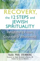 Le rétablissement, les 12 étapes et la spiritualité juive : Retrouver l'espoir, le courage et la plénitude - Recovery, the 12 Steps and Jewish Spirituality: Reclaiming Hope, Courage & Wholeness