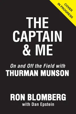 Le capitaine et moi : sur et en dehors du terrain avec Thurman Munson - The Captain & Me: On and Off the Field with Thurman Munson