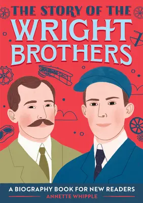 L'histoire des frères Wright : Une biographie pour les nouveaux lecteurs - The Story of the Wright Brothers: A Biography Book for New Readers