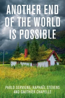 Une autre fin du monde est possible : Vivre l'effondrement (et pas seulement y survivre) - Another End of the World Is Possible: Living the Collapse (and Not Merely Surviving It)